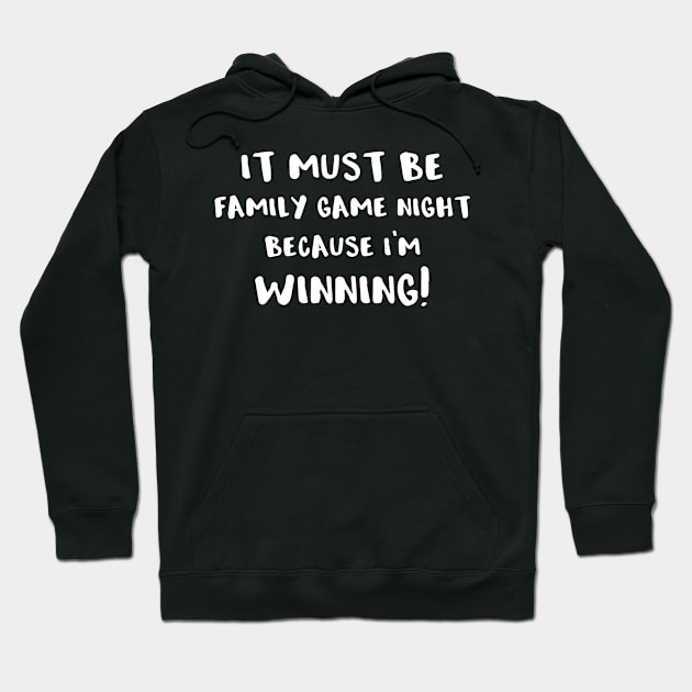 It Must Be Family Game Night Because I'm Winning! Hoodie by SarahBean